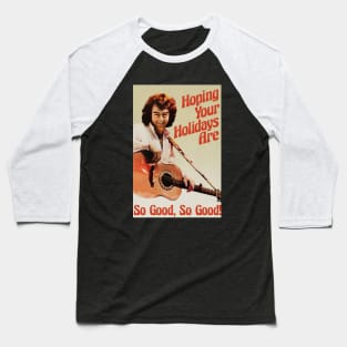 HOLIDAYS ARE SO GOOD Baseball T-Shirt